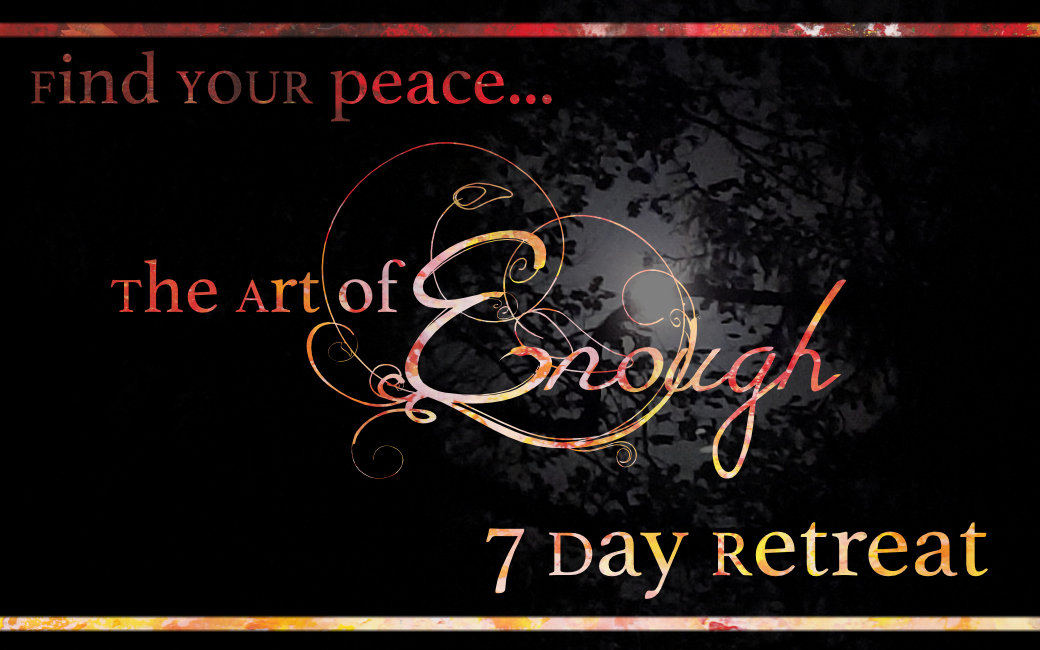 The Art of Enough 7 Day Retreat