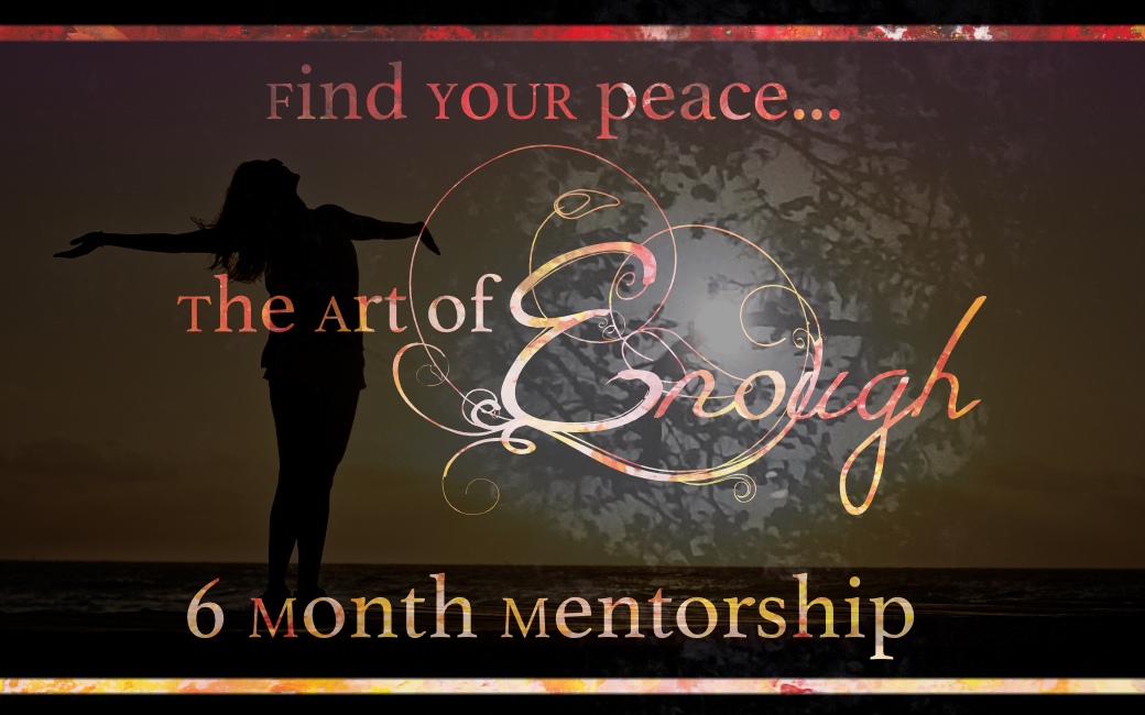The Art of Enough 6 Month Mentorship